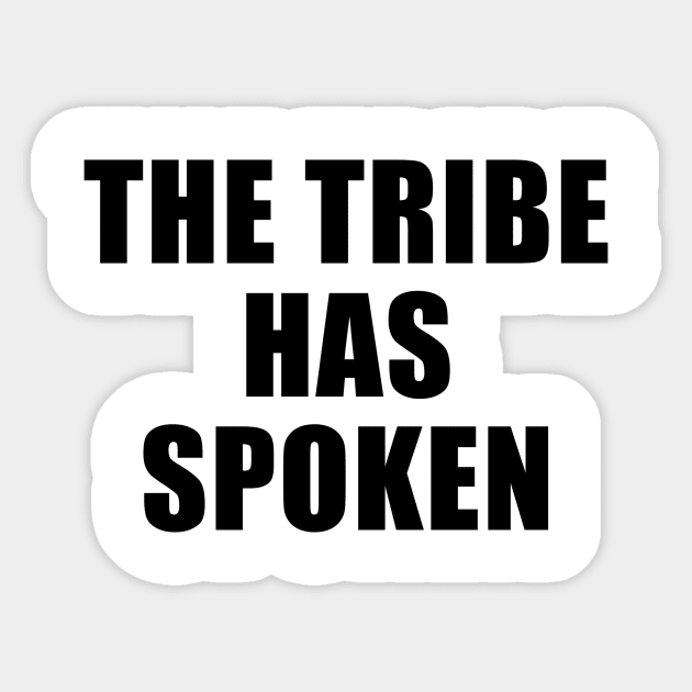 The Tribe Has Spoken Sticker by quoteee